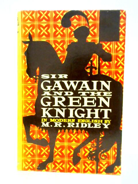 Sir Gawain and the Green Knight By M. R. Ridley (trans.)