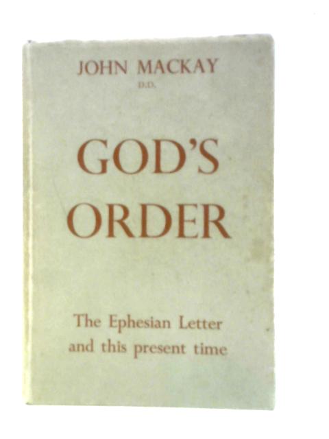 God's Order the Ephesian Letter and This Present Time By John A Mackay