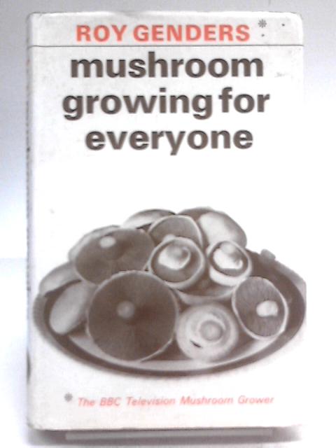 Mushroom Growing for Everyone von Roy Genders