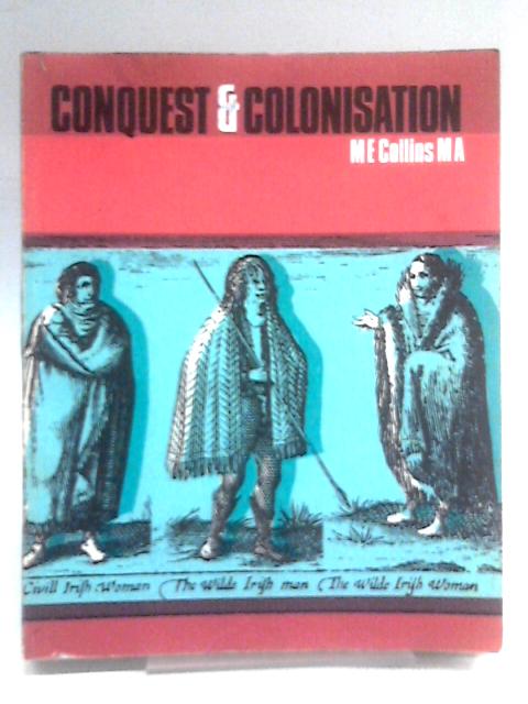 Conquest and Colonisation.A History of Ireland. By M.E Collins