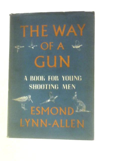 The Way Of A Gun: A Book For Young Shooting Men By Esmond Lynn-Allen