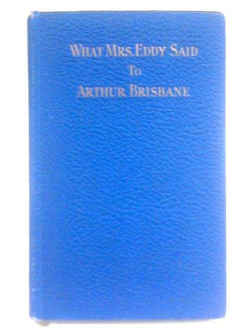 What Mrs. Eddy Said To Mr. Brisbane von Arthur Brisbane