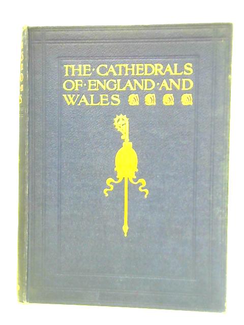 The Cathedrals of England and Wales. Their History Architecture and Associations Volume II By Various