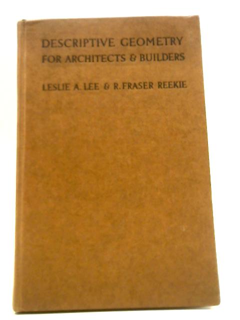 Descriptive Geometry for Architects and Builders By Leslie A. Lee & R. Fraser Reekie