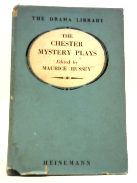 The Chester Mystery Plays: Sixteen Pageant Plays From The Chester Craft Cycle By Adapted into Modern English by Maurice Hussey