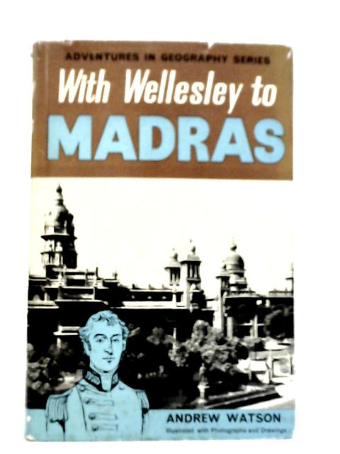 With Wellesley to Madras von Andrew Watson