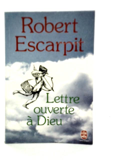 Lettre Ouverte A Dieu By Robert Escarpit