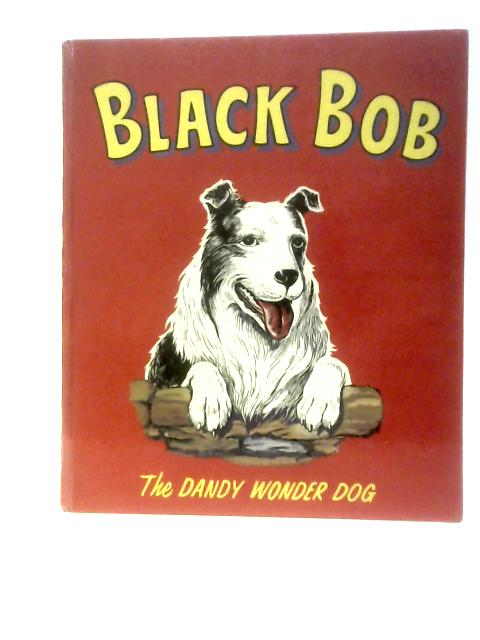 Black Bob: The Dandy Wonder Dog von Unstated