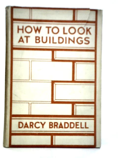 How to look at buildings By Darcy Braddell