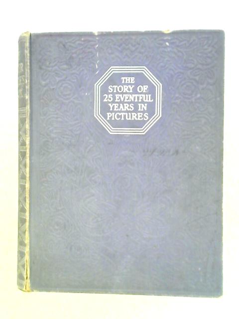 The Silver Jubilee Book: The Story of 25 Eventful Years in Pictures von Unstated