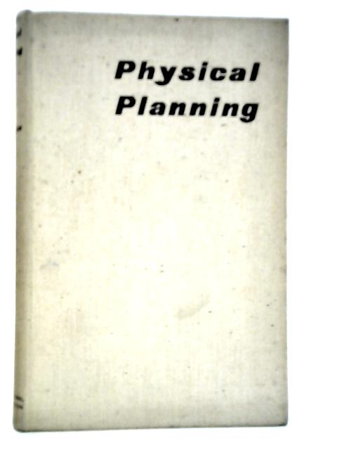 Physical Planning. The Ground Work of a New Technique By Ian R.M.McCallum