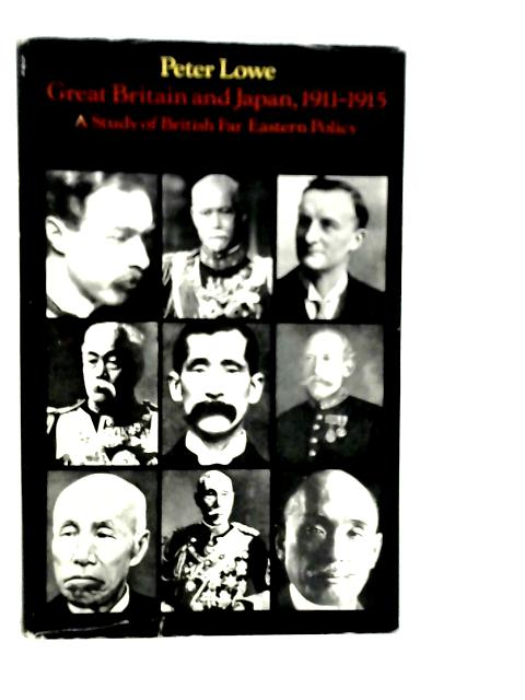 Great Britain and Japan 1911-1915: A Study of British Far Eastern Policy von Peter Lowe