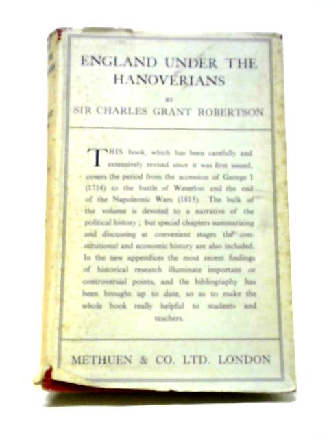 England Under The Hanoverians (A History Of England In Eight Volumes) von Charles Grant Robertson