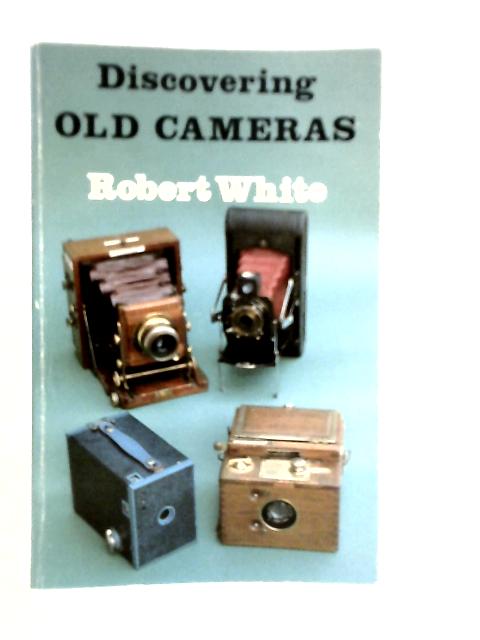 Discovering Old Cameras von Robert White