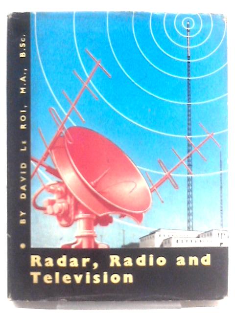 Radar, Radio and Television By David Le Roi