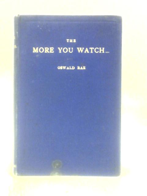 The More You Watch By Oswald Rae