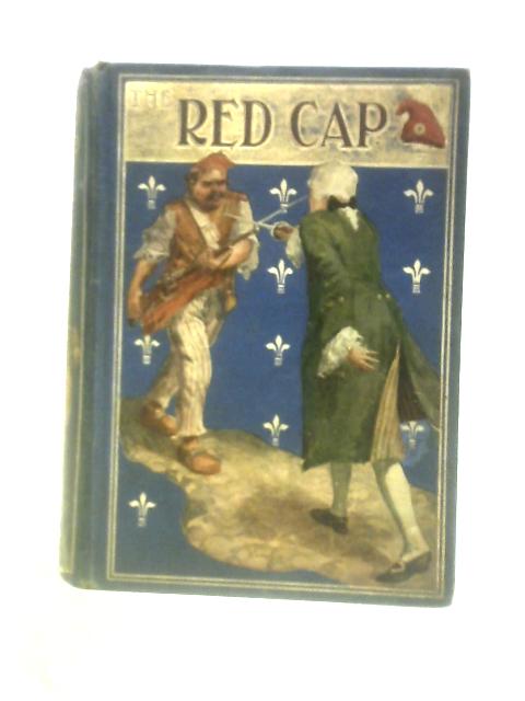 The Red Cap A Boy's Adventures During The Great French Revolution von Edward Sydney Tylee