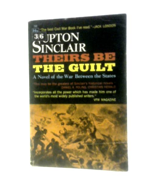 Theirs Be The Guilt: A Novel Of The War Between The States von Upton Sinclair