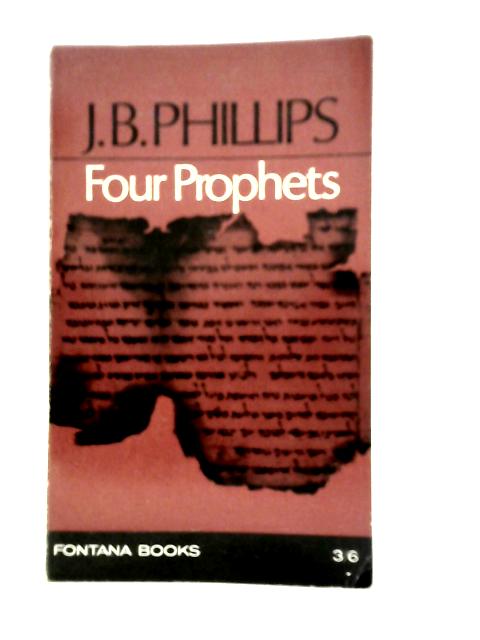 Four Prophets: Amos, Hosea, First Isiah, Micah von J.B.Phillips