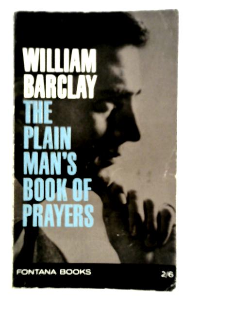 The Plain Man Looks at the Lord's Prayer By William Barclay