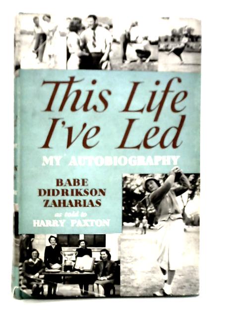 This Life I've Led By Babe Didrikson Zaharias