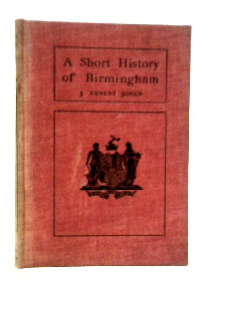 A Short History of Birmingham von J.Ernest Jones