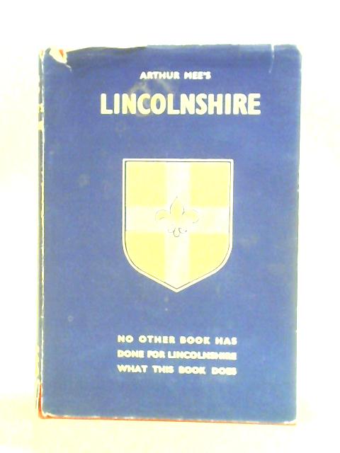 Lincolnshire: A County Of Infinite Charm By Arthur Mee