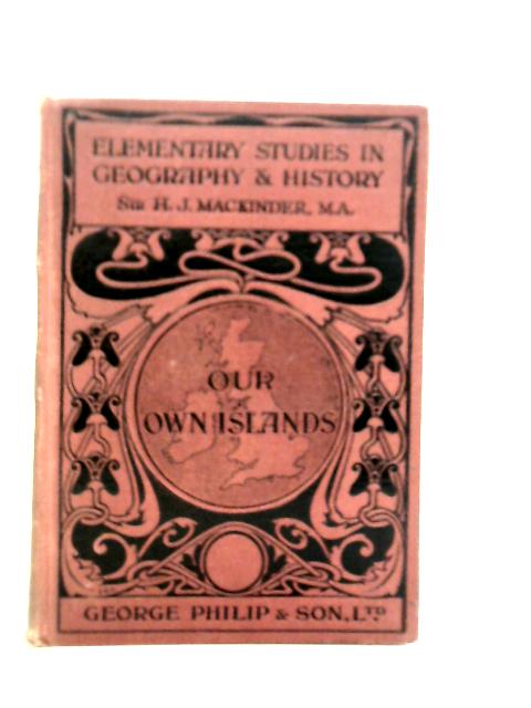 Our Own Islands: An Elementary Study in Geography By Halford Mackinder