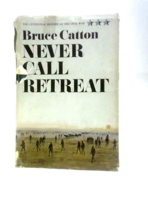 Never Call Retreat By Bruce Catton