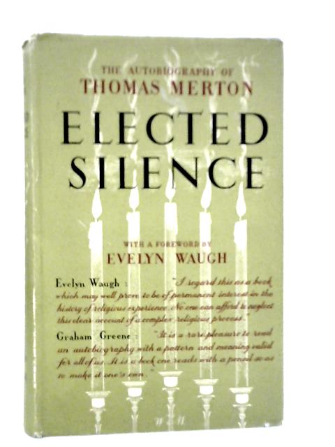 Elected Silence: The Autobiography of Thomas Merton By Thomas Merton