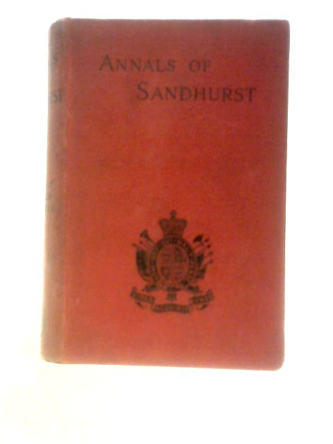 Annals of Sandhurst A Chronicle of the Royal Military College By Major A.F. Mockler-Ferryman