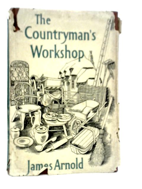 The Countryman's Workshop By James Arnold