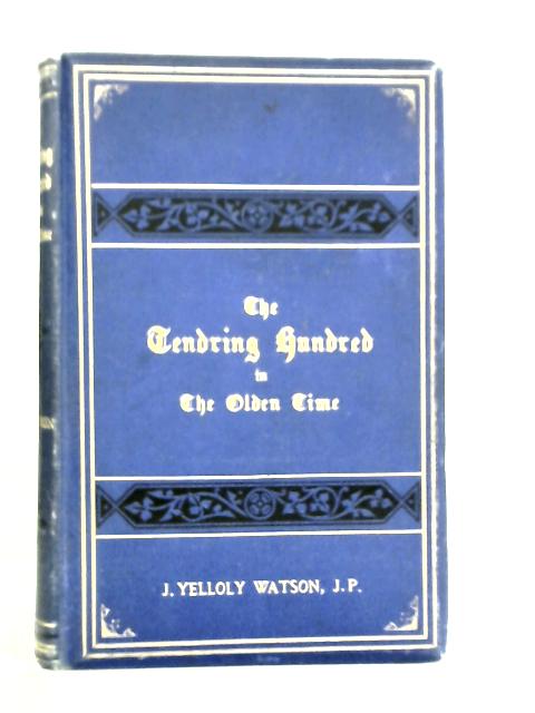 The Tendring Hundred in the Olden Time von J.Yelloly Watson