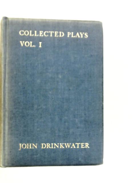 Collected Plays of John Drinkwater Vol.I By John Drinkwater