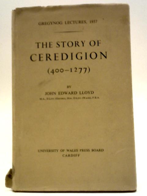 The Story of Ceredigion (400-1277) von John Edward Lloyd