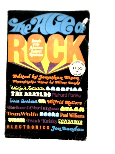 The Age Of Rock: The Sounds Of The American Cultural Revolution By Jonathan Eisen