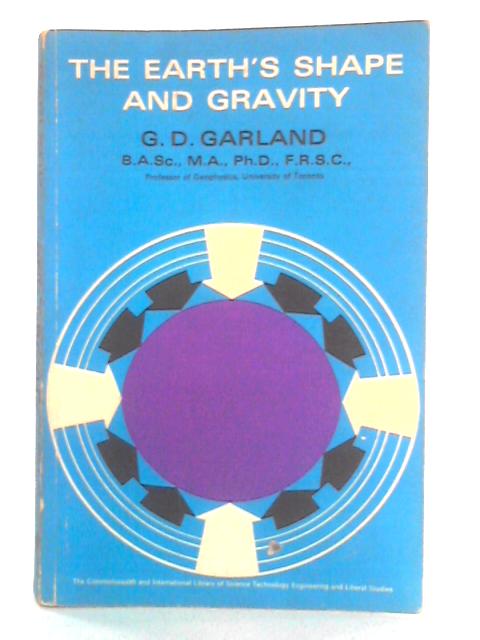 The Earth's Shape and Gravity By G. D. Garland