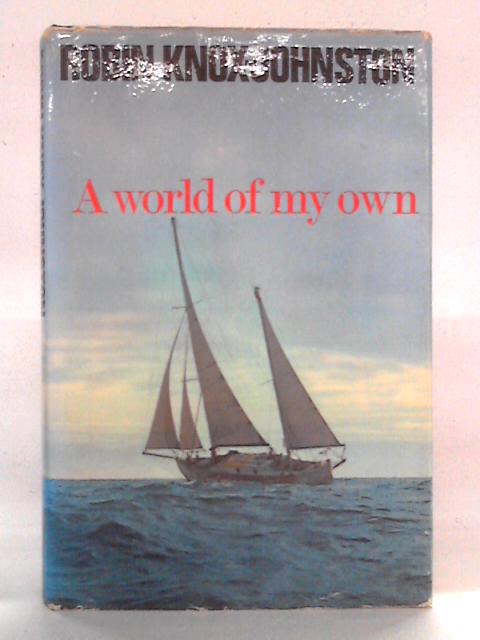 A World of My Own (Single-Handed Circumnavigation) By Robin Knox-Johnston