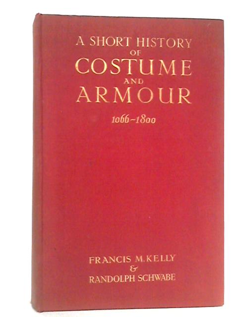 A Short History Of Costume And Armour, 1066-1800 By Francis M.Kelly & Randolph Schwabe