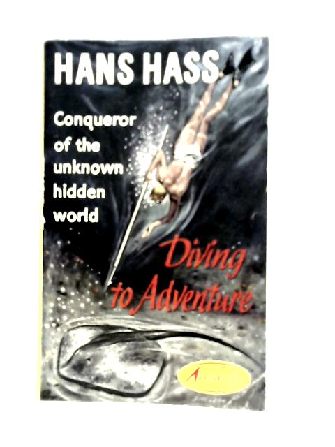 Diving To Adventure: Harpoon And Camera Under The Sea von Hans Hass