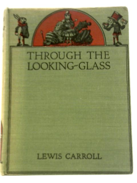 Through The Looking-Glass And What Alice Found There By Lewis Carroll