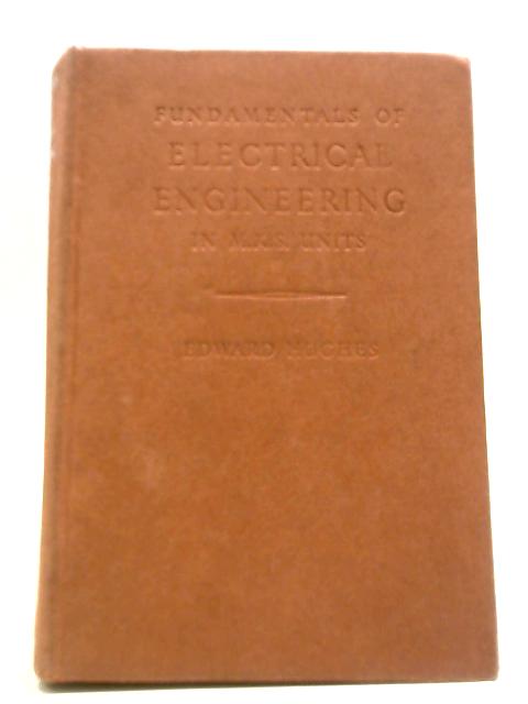 Fundamentals Of Electrical Engineering Based On The Rationalized M.K.S.System Of Units von Edward Hughes