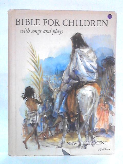 Bible For Children, With Songs And Plays, Volume II: The New Testament By J. L. Klink