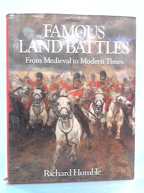 Famous Land Battles: From Medieval To Modern Times By Richard Humble