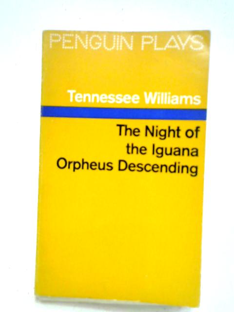 The Night of the Iguana Orpheus Descending By Tennessee Williams