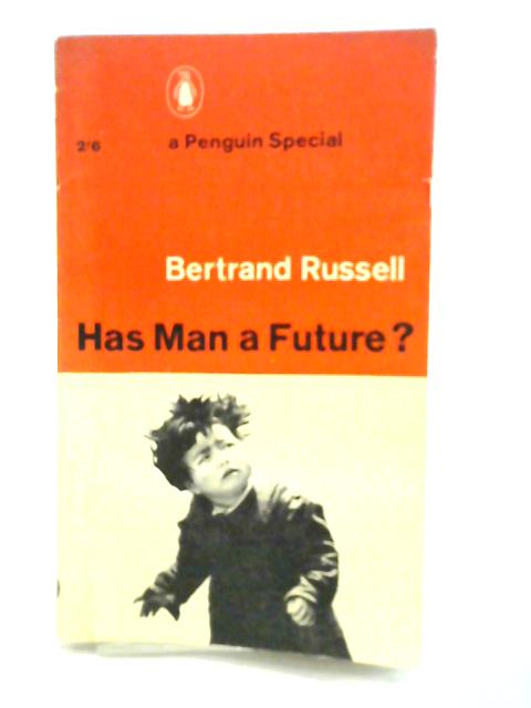 Has Man a Future? By Bertrand Russell