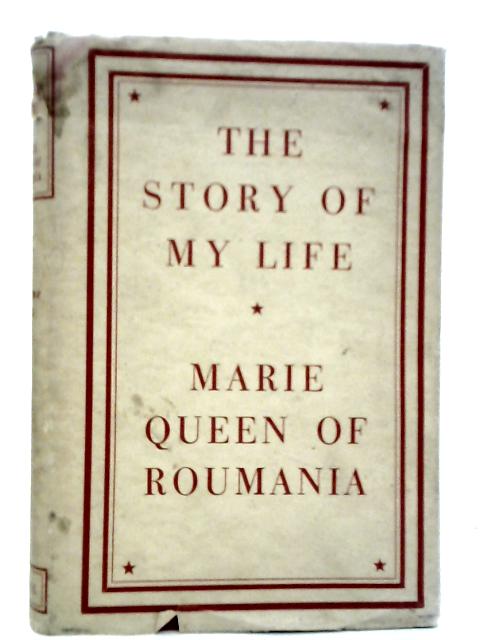 The Story Of My Life Volume I By Marie Queen Of Roumania