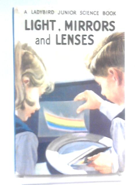 Light, Mirrors And Lenses By F.E. Newing and Richard Bowood