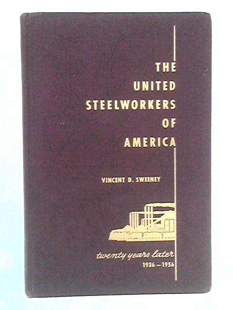 The United Steelworkers of America: Twenty Years Later 1936-1956 von Vincent D. Sweeney