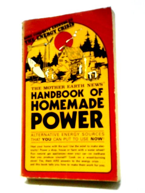 The Mother Earth News Handbook of Homemade Power By Anon